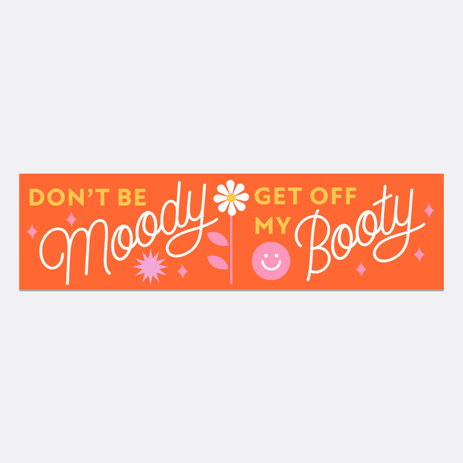 Don't Be Moody Bumper Sticker